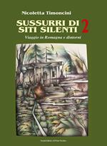 Sussurri di siti silenti. Viaggio in Romagna e dintorni. Vol. 2