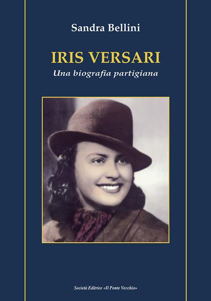 Iris Versari. Una biografia partigiana - Sandra Bellini - copertina