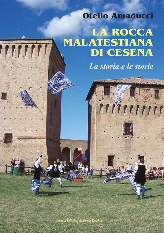 La rocca Malatestiana di Cesena. La storia e le storie - Otello Amaducci - copertina