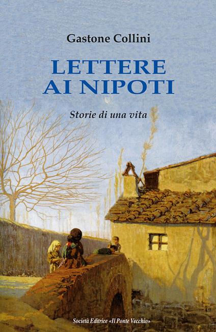 Lettere ai miei nipoti - Gastone Collini - copertina