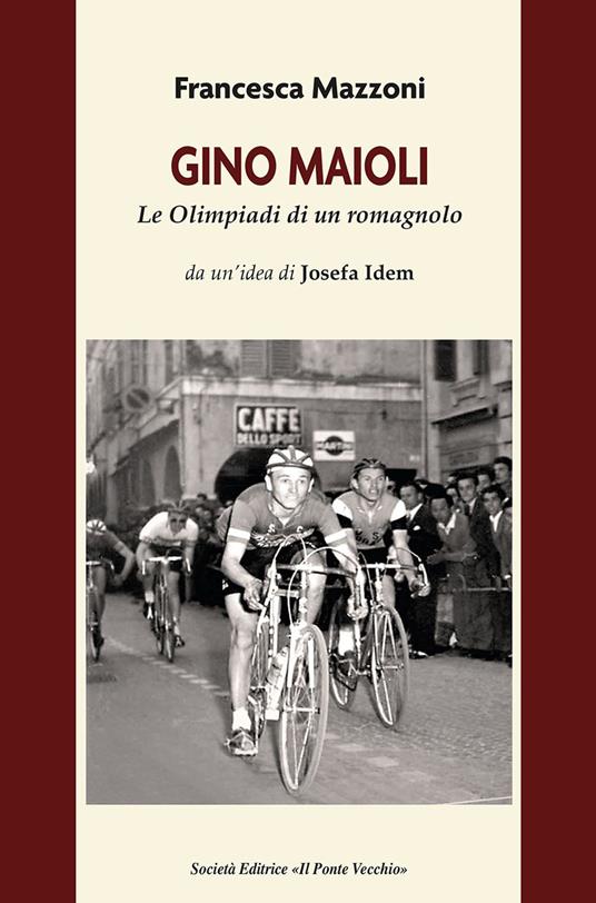 Gino Maioli. Le Olimpiadi di un romagnolo - Francesca Mazzoni - copertina