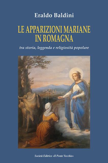 Le apparizioni mariane in Romagna tra storia, leggenda e religiosità popolare - Eraldo Baldini - copertina