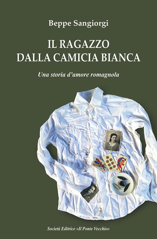 Il ragazzo dalla camicia bianca. Una storia d'amore romagnola - Beppe Sangiorgi - copertina