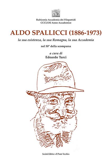 Aldo Spallicci (1886-1973). La sua esistenza, la sua Romagna, la sua Accademia nel 50° della scomparsa - Edoardo Turci - copertina