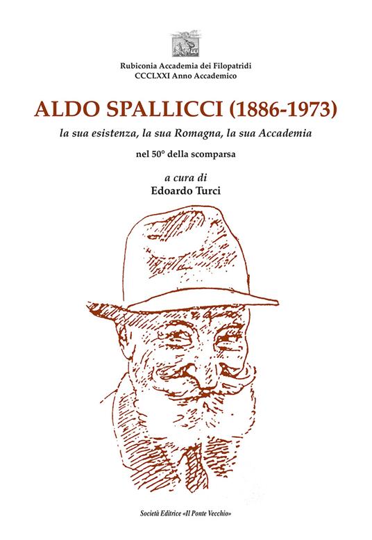 Aldo Spallicci (1886-1973). La sua esistenza, la sua Romagna, la sua Accademia nel 50° della scomparsa - Edoardo Turci - copertina