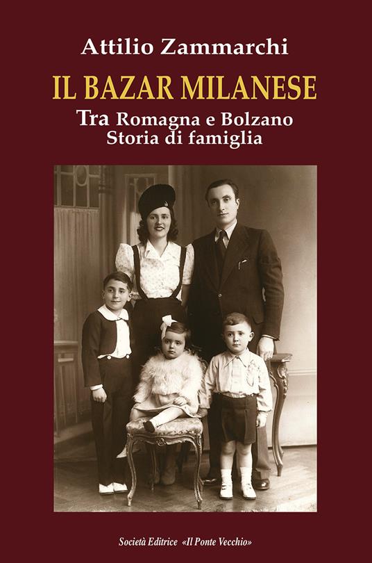 Il bazar milanese. Tra Romagna e Bolzano. Storia di famiglia - Attilio Zammarchi - copertina