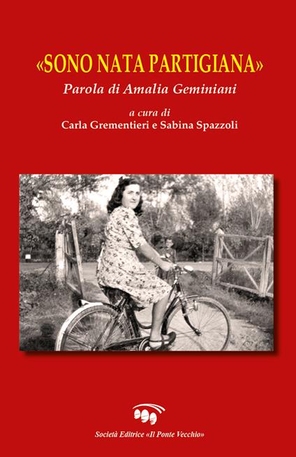 «Sono nata partigiana». Parola di Amalia Geminiani - copertina