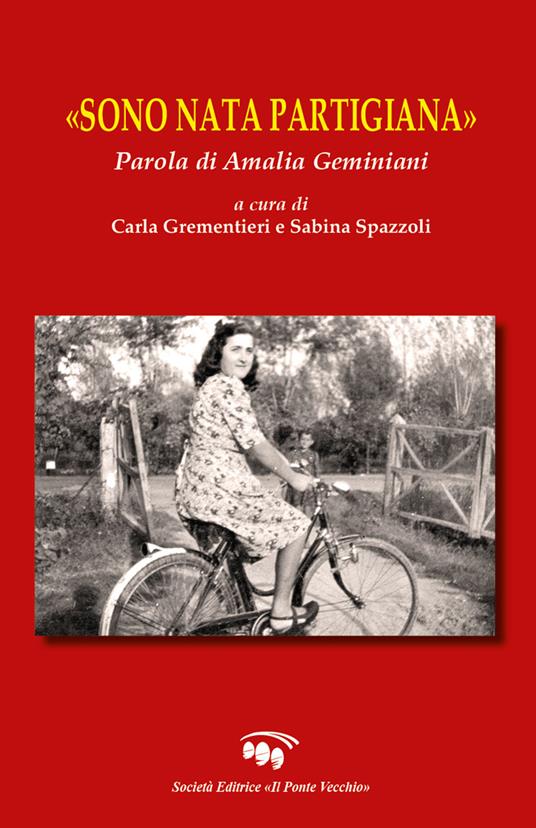 «Sono nata partigiana». Parola di Amalia Geminiani - copertina