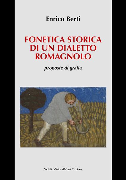 Fonetica storica di un dialetto romagnolo, proposte di grafia - Enrico Berti - copertina