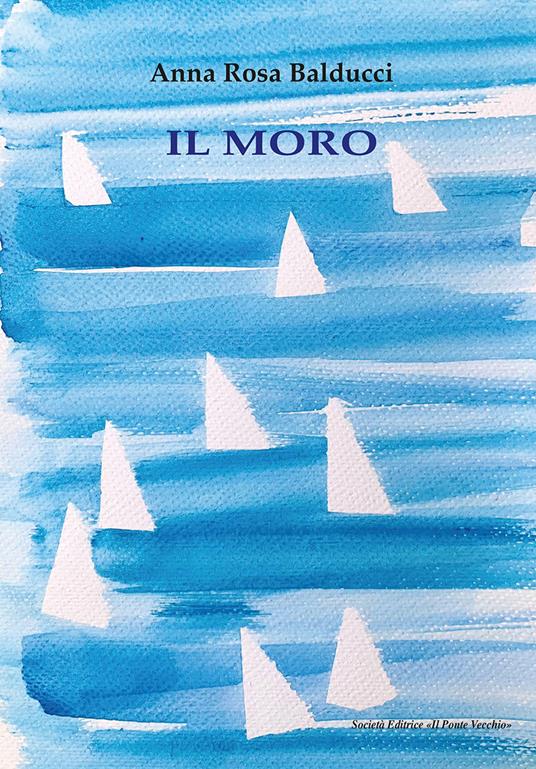 Il moro - Anna Rosa Balducci - copertina