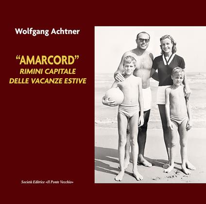 «Amarcord». Rimini capitale delle vacanze estive - Wolfgang M. Achtner - copertina