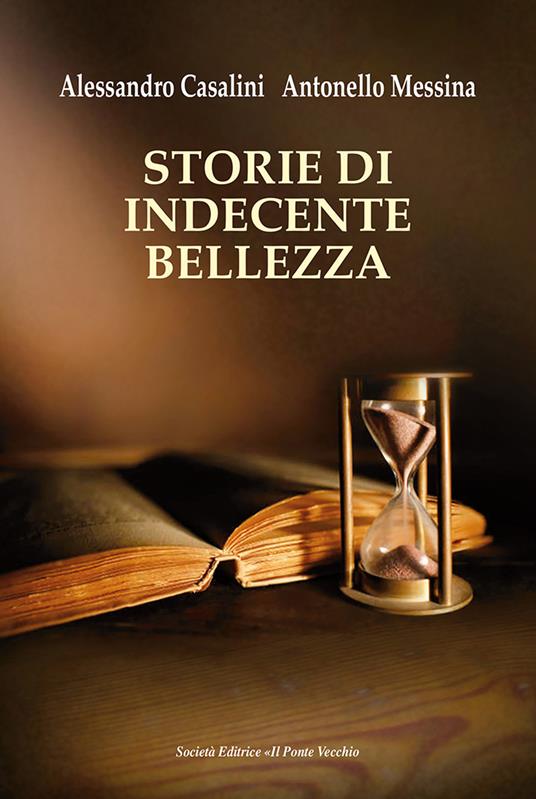 Storie di indecente bellezza - Alessandro Casalini,Antonello Messina - copertina