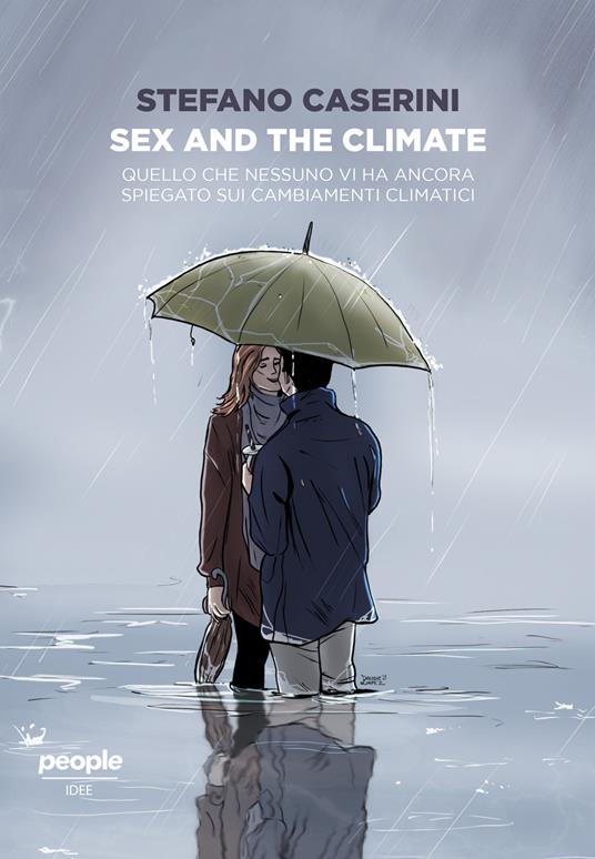 Sex and the climate. Quello che nessuno vi ha ancora spiegato sui cambiamenti climatici - Stefano Caserini - copertina