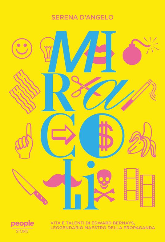 Miracoli. Vita e talenti di Edward Bernays, leggendario maestro della propaganda - Serena D'Angelo - copertina