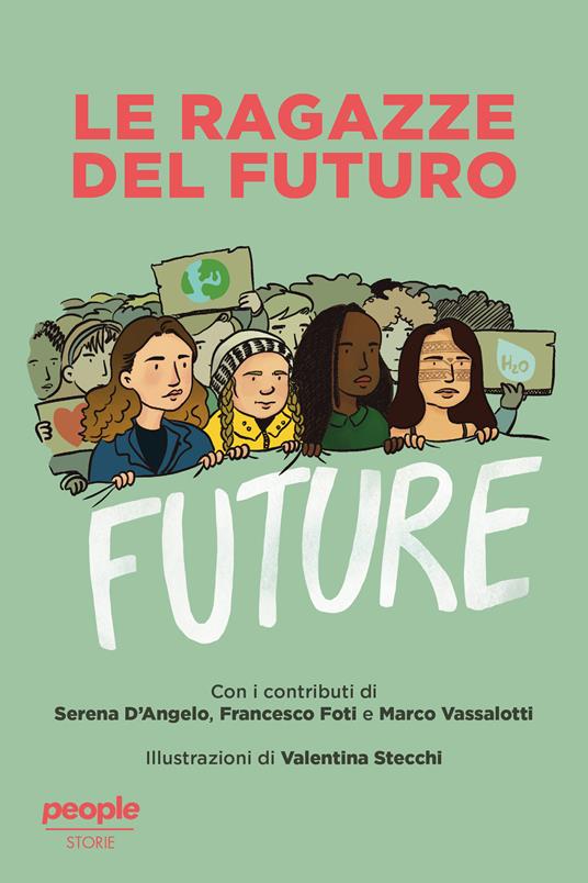 Le ragazze del futuro. Greta Thunberg, Helena Gualinga, Vanessa Nakate, Helena Neubauer: le nuove leader globali dei FFF - Serena D'Angelo,Francesco Foti,Marco Vassalotti,Valentina Stecchi - ebook