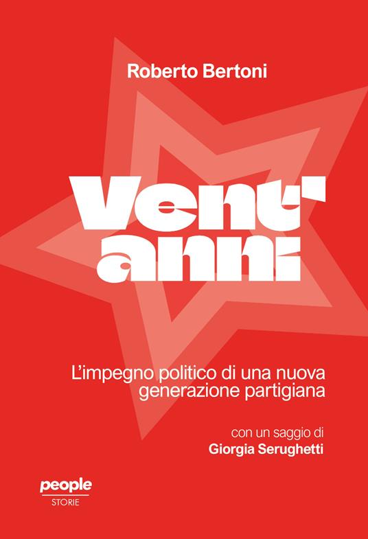 Vent'anni. L'impegno politico di una nuova generazione partigiana - Roberto Bertoni,Giorgia Serughetti - copertina