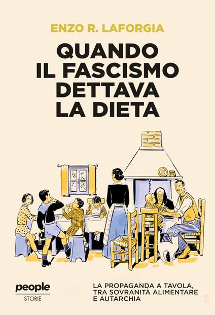 Quando il fascismo dettava la dieta. La propaganda a tavola, tra sovranità alimentare e autarchia - Enzo R. Laforgia - copertina