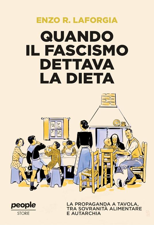 Quando il fascismo dettava la dieta. La propaganda a tavola, tra sovranità alimentare e autarchia - Enzo R. Laforgia - copertina