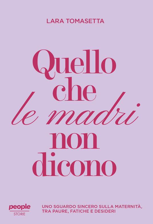 Quello che le madri non dicono. Uno sguardo sincero sulla maternità, tra paure, fatiche e desideri. Nuova ediz. - Lara Tomasetta - copertina