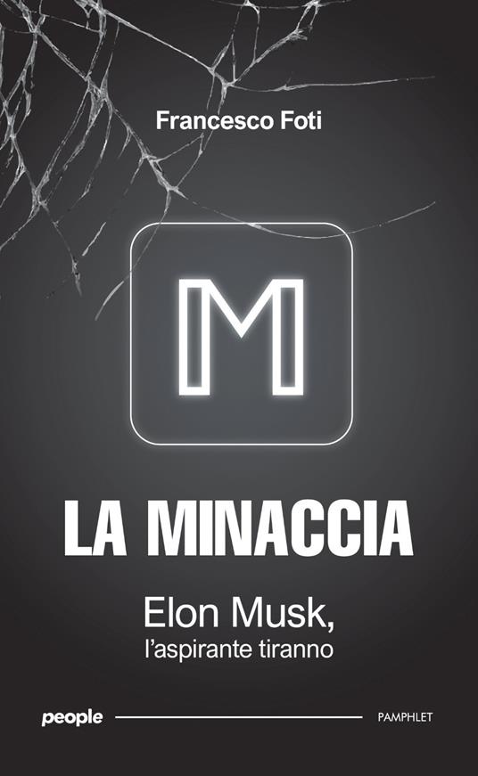 La minaccia. Elon Musk, l'aspirante tiranno. Nuova ediz. - Francesco Foti - copertina