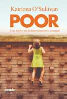Libro Poor. Una storia vera di determinazione e coraggio Katriona O'Sullivan