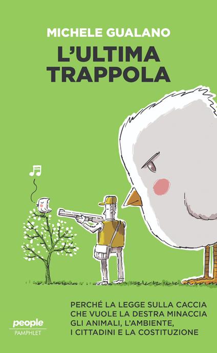 L'ultima trappola. Perché la legge sulla caccia che vuole la destra minaccia gli animali, l’ambiente, i cittadini e la Costituzione - Michele Gualano - copertina