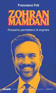 Zohran Mamdani. Possiamo permetterci di sognare. Nuova ediz.
