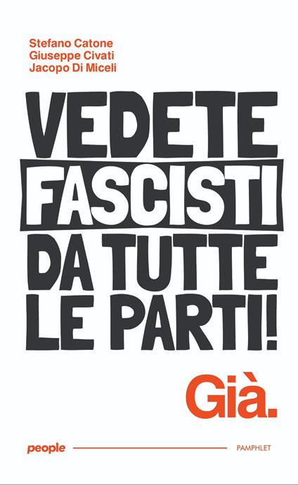 Vedete fascisti da tutte le parti! Già. Nuova ediz. - Stefano Catone,Giuseppe Civati,Jacopo Di Miceli - copertina