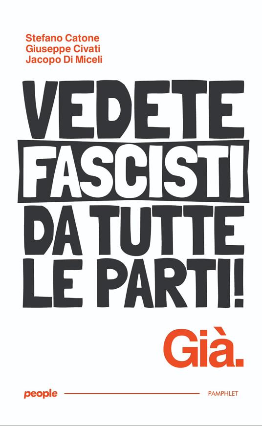 Vedete fascisti da tutte le parti! Già. Nuova ediz. - Stefano Catone,Giuseppe Civati,Jacopo Di Miceli - copertina