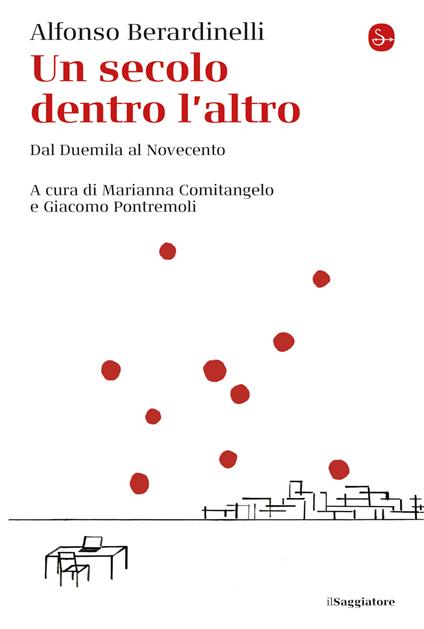Un secolo dentro l'altro - Alfonso Berardinelli,Marianna Comitangelo,Giacomo Pontremoli - ebook