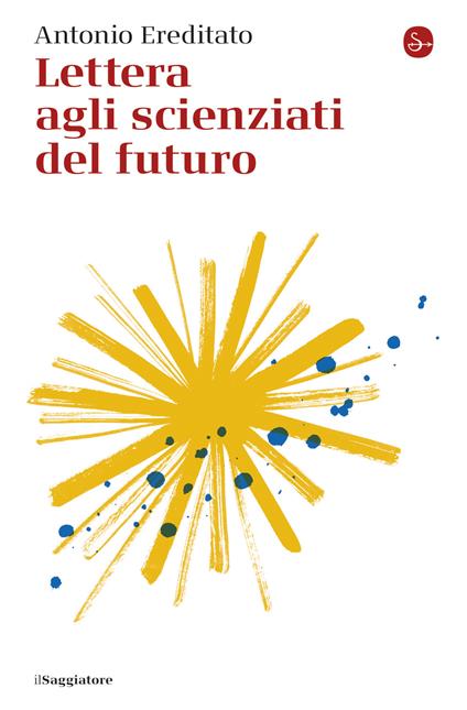 Lettera agli scienziati del futuro - Antonio Ereditato - ebook