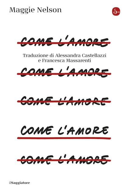 Come l'amore - Maggie Nelson,Alessandra Castellazzi,Francesca Massarenti - ebook