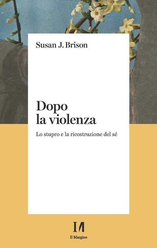 Dopo la violenza. Lo stupro e la ricostruzione del sé - Susan J. Brison - copertina