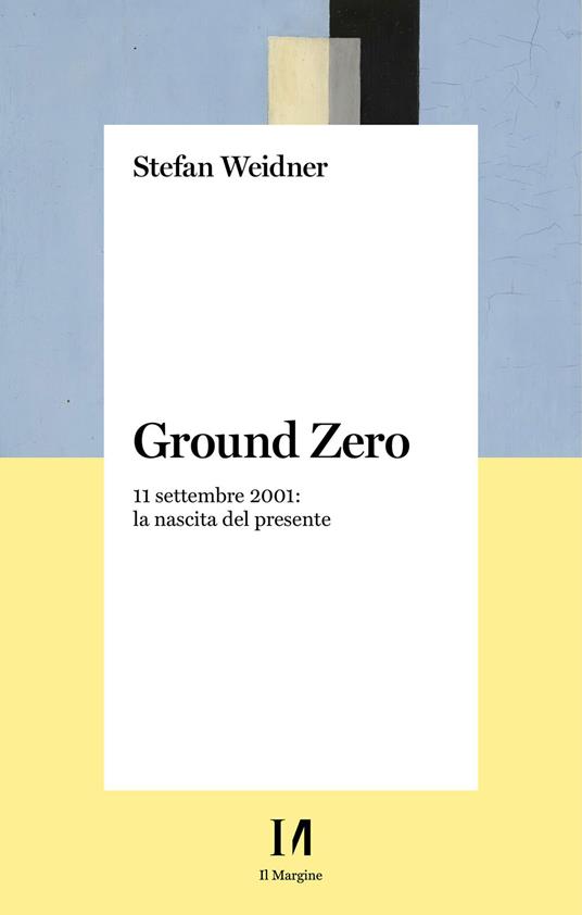 Ground zero. 11 settembre 2001. La nascita del presente - Stefan Weidner,Michela Guardigli - ebook