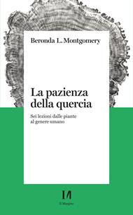 La pazienza della quercia. Sei lezioni dalle piante al genere umano