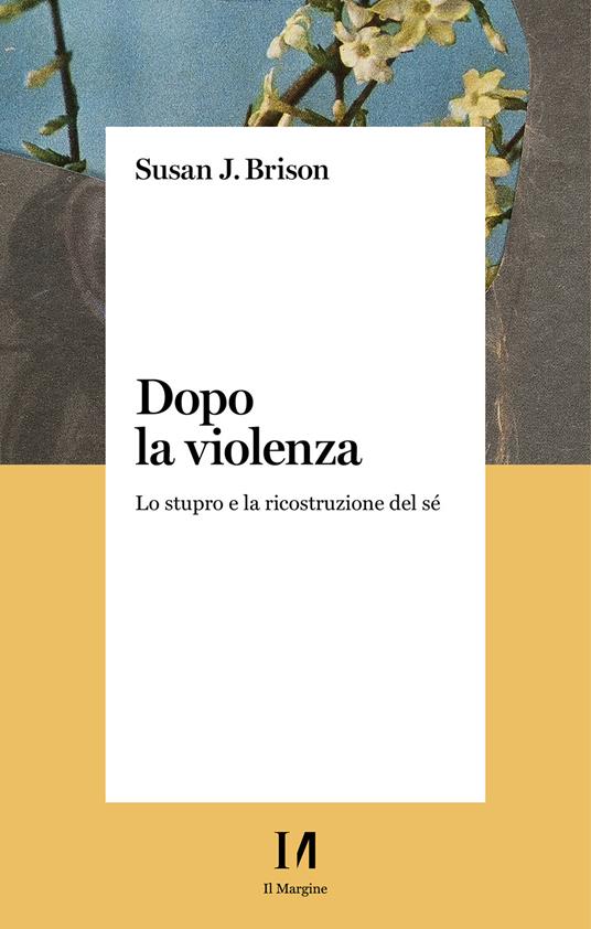 Dopo la violenza. Lo stupro e la ricostruzione del sé - Susan J. Brison,Maria Chiara Piccolo - ebook