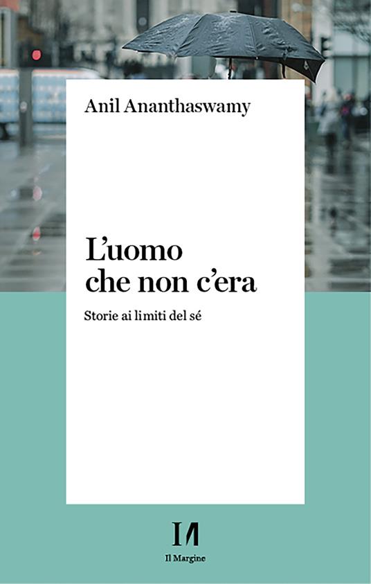 L' uomo che non c'era. Storie ai limiti del Sé - Anil Ananthaswamy,Gabriele Lo Iacono - ebook