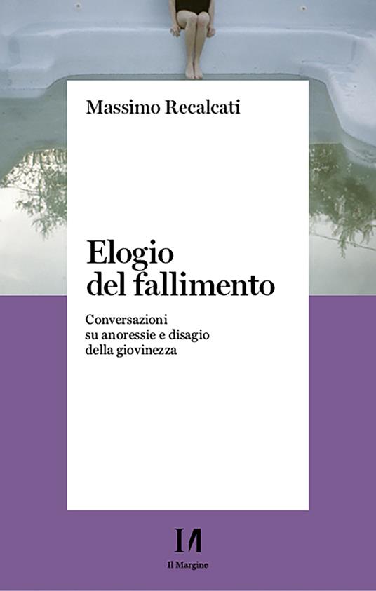 Elogio del fallimento. Conversazioni su anoressie e disagio della giovinezza - Massimo Recalcati - ebook