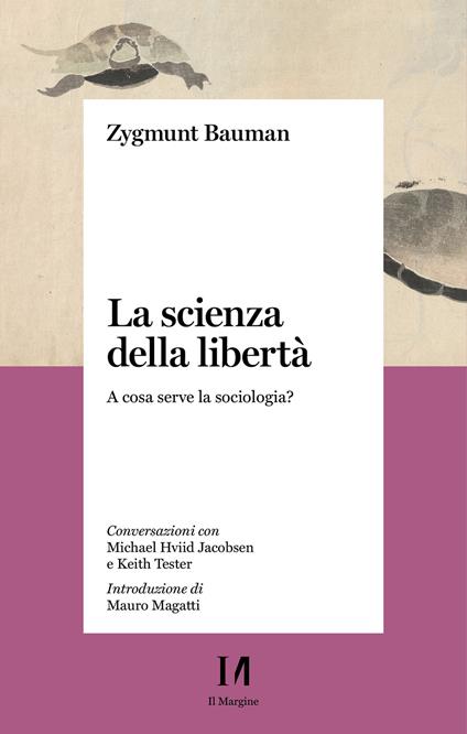 La scienza della libertà. A cosa serve la sociologia? Conversazioni con Michael Hviid Jacobsen e Keith Tester - Zygmunt Bauman,Riccardo Mazzeo - ebook