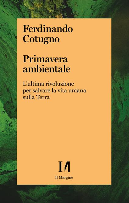 Primavera ambientale. L'ultima rivoluzione per salvare la vita umana sulla Terra - Ferdinando Cotugno - copertina