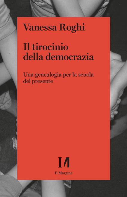 Il tirocinio della democrazia. Una genealogia per la scuola del presente - Vanessa Roghi - copertina