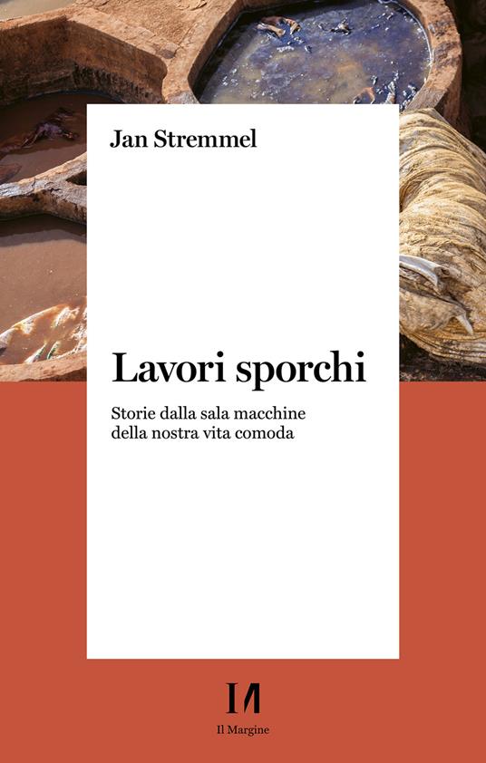 Lavori sporchi. Storie dalla sala macchine della nostra vita comoda - Jan Stremmel,Michela Guardigli - ebook