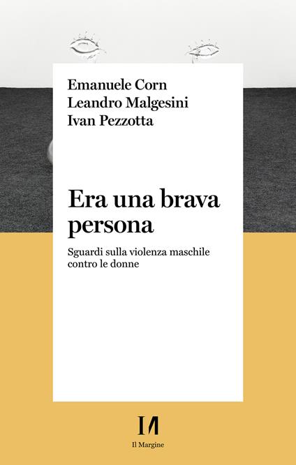 Era una brava persona. Sguardi sulla violenza maschile contro le donne - Emanuele Corn,Leandro Malgesini,Ivan Pezzotta - ebook