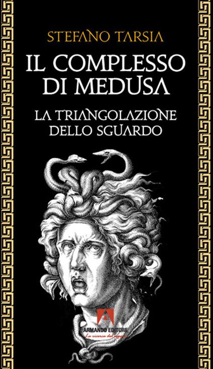 Il complesso di Medusa. La triangolazione dello sguardo - Stefano Tarsia - copertina
