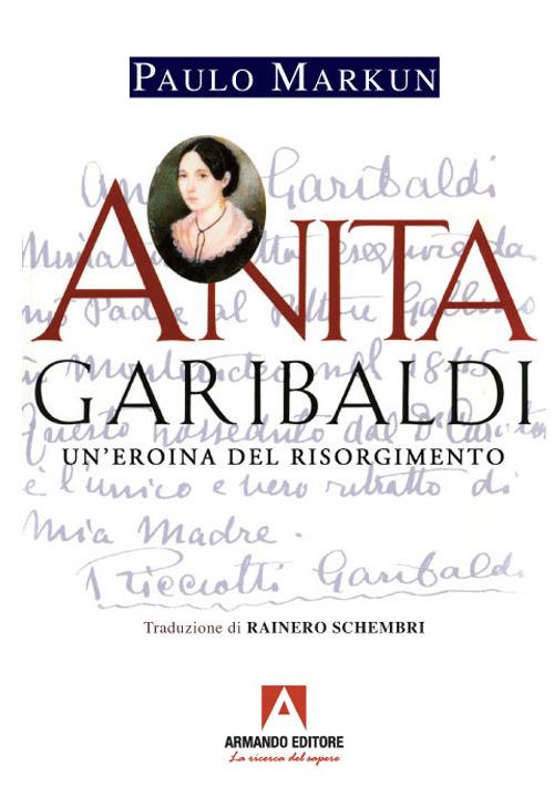 Anita Garibaldi. Un'eroina del Risorgimento - Paulo Markun - copertina