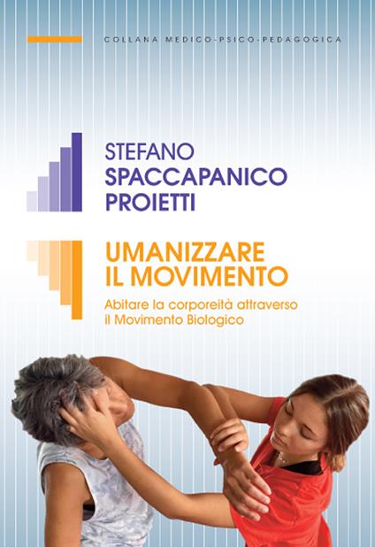Umanizzare il movimento. Abitare la corporeità attraverso il Movimento Biologico - Stefano Spaccapanico Proietti - copertina