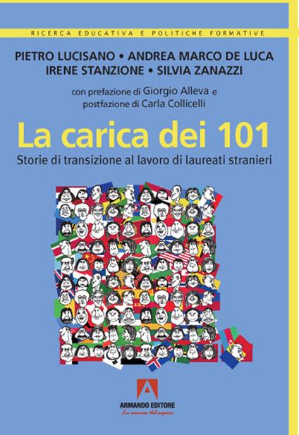 La carica dei 101. Storie di transizione al lavoro di laureati stranieri - Pietro Lucisano,Andrea Marco De Luca,Irene Stanzione - copertina