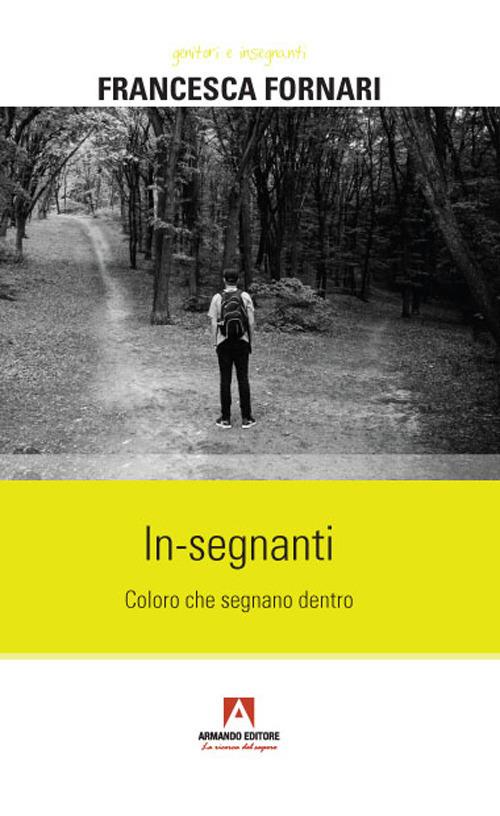 In-segnanti. Coloro che segnano dentro - Francesca Fornari - copertina