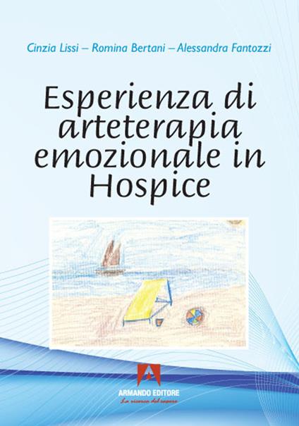 Esperienza di arteterapia emozionale in hospice - Alessandra Fantozzi,Cinzia Lissi,Romina Bertani - copertina