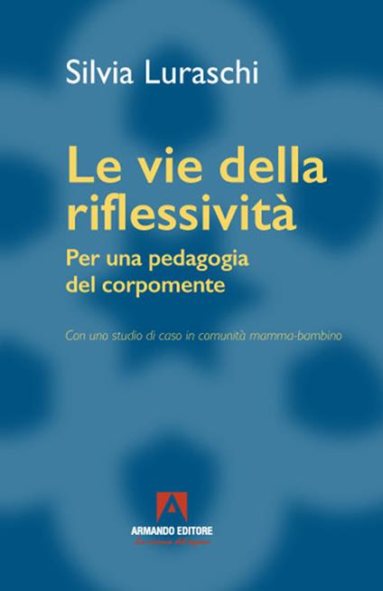 Le vie della riflessività. Per una pedagogia del corpomente - Silvia Luraschi - copertina